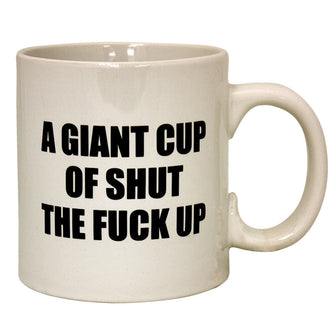 A Giant Cup of Shut The Fuck Up Mug